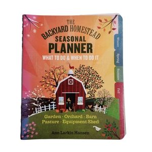 The Backyard Homestead Seasonal Planner : What to Do and When to Do It